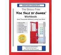 The Stress-Free For Sale by Owner Workbook: Save Thousands Without Losing Your Mind