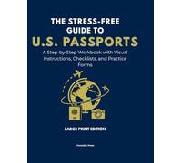 The Stress-Free Guide to U.S. Passports: A Step-by-Step Workbook with Visual Instructions, Checklists, and Practice Forms [Large Print Edition]