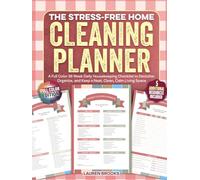 The Stress-Free Home Cleaning Planner: A Full Color 36 W aily Housekeeping Checklist to Declutter, Organize, and Keep a Neat, Clean, Calm Living Space