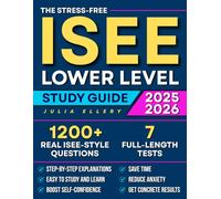 The Stress-Free ISEE Lower Level Study Guide: 1200+ Real ISEE-Style Questions & 7 Full-Length Tests to Build Confidence, Reduce Anxiety, and Deliver Real Results for Selective School Admissions