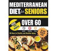 The Stress-Free Mediterranean Diet Cookbook for Seniors Over 60: 100+ Easy and Heart-Healthy Recipes with Holistic Exercises and Health Tips for Hypertension, Diabetes, and More