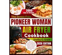 The Stress-Free Pioneer Woman Air Fryer Cookbook: Quick, easy, and delicious air fryer recipes-perfected for busy cooks to create crispy, flavorful, ... and maximum taste. (Black & White Edition)
