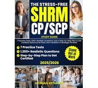 The Stress-Free SHRM-CP & SHRM-SCP Study Guide: 7 Practice Tests, 1200+ Realistic Questions, and a Step-by-Step Plan to Get Certified, Stand Out at Work, and Transition to Strategic HR Roles