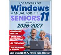 The Stress-Free Windows 11 Manual for Seniors: A Visual No-Jargon Manual to Take Control of Windows 11, Solidify Your Security, and Reclaim Your Independence from Family Tech Support