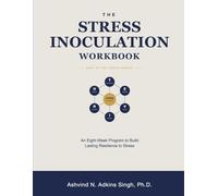 The Stress Inoculation Workbook: An Eight-Week Program to Build Lasting Resilience to Stress