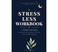 The Stress Less Workbook: A Middle Path Guide to Lowering Cortisol, Resetting Your Nervous System, and Breathing Again
