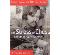 The Stress of Chess... And Its Infinite Finesse: My Life, Career and 101 Best Chess Games