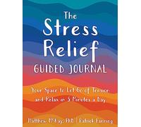 The Stress Relief Guided Journal: Your Space to Let Go of Tension and Relax in 5 Minutes a Day
