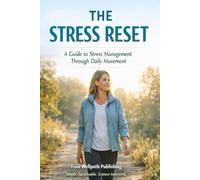 The Stress Reset: A Guide to Stress Management Through Daily Movement