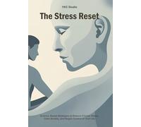 The Stress Reset: Science-Based Strategies to Reduce Chronic Stress, Calm Anxiety, and Regain Control of Your Life