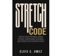 The Stretch Code: Stretch Your Personal Design, Activate Generational Blessings, and Expand Your Resonant Reach
