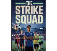 The Strike Squad: A High-Octane Sports Thriller About Teamwork, Redemption, and the Power of the Game Perfect for Fans of Action-Packed Fiction