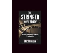 The Stringer Movie Review: Unraveling the Untold Story and Mystery of the Napalm Girl