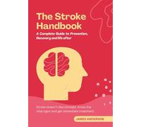 The Stroke Handbook: A complete Guide to Prevention, Recovery and life after