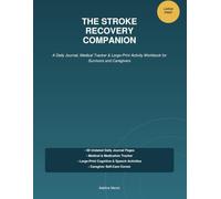 THE STROKE RECOVERY COMPANION: A Daily Journal, Medical Tracker & Large-Print Activity Workbook for Survivors and Caregivers