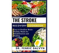 THE STROKE RECOVERY COOKBOOK: Easy-to-Swallow Brain-Healthy Meals for Rehabilitation and Healing