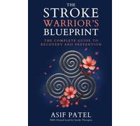 The Stroke Warrior's Blueprint: The Complete Guide to Recovery and Prevention