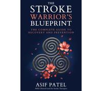 The Stroke Warrior's Blueprint: The Complete Guide to Recovery and Prevention