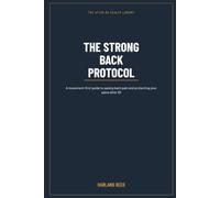The Strong Back Protocol: Why Most Back Pain Isn't What the Scan Says - and How to Move, Load and Live Well After 50