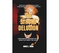 The Strong delusion: Gods Judgment On The Minds That Reject The Truth