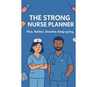 The Strong Nurse Planner: Undated Daily Organizer for Nurses to Reflect, Plan, and Recharge