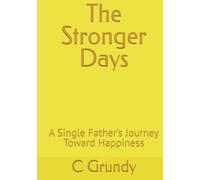 The Stronger Days: A Single Father’s Journey Toward Happiness