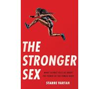 The Stronger Sex: What Science Tells Us About the Power of the Female Body