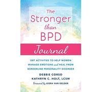 The Stronger Than BPD Journal: DBT Activities to Help You Manage Emotions, Heal from Borderline Personality Disorder, and Discover the Wise Woman Within