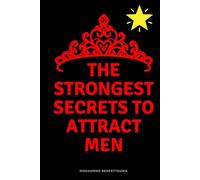 The strongest secrets to attract men: 126 Specific and Proven Secrets to Attract a Man and Build a Serious Relationship with Him