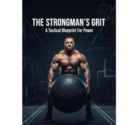 The Strongman'S Grit: A Tactical Blueprint For Power