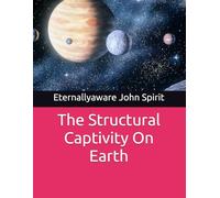 The Structural Captivity On Earth