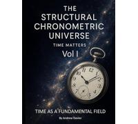 The Structural Chronometric Universe: Time Matters - Time as a Fundamental Field