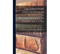 The Structure and Growth of Residential Neighborhoods in Amer (Copertina rigida)