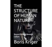 THE STRUCTURE OF HUMAN NATURE: Beyond Biology, Beneath Culture