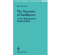 The Structure of Intelligence: A New Mathematical Model of Mind (Recent Research in Psychology) by Ben Goertzel (24-Jun-1993) Paperback