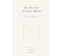 The Structure of Linear Algebra: A Rigorous Introduction