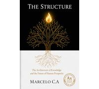 The Structure: The Mental Architecture That Separates Those Who Prosper From Those Who Stagnate