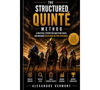 The Structured Quinté Method: Professional Horse Racing Strategy to Identify the Top Five Finishers Using Structured Analysis Odds Reading and Bankroll Discipline