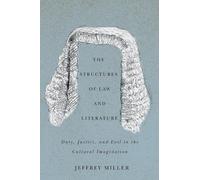 The Structures of Law and Literature: Duty, Justice, and Evil in the Cultural Imagination
