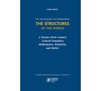 The Structures of the World: A Twenty-First-Century General Semantics: Mathematics, Relativity, and Matter