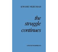 The Struggle Continues: Six Panaf Pamphlets - Nkrumah Kwame