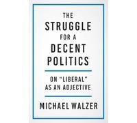 The Struggle for a Decent Politics: On Liberal As an Adjective