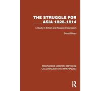 The Struggle for Asia 1828-1914: A Study in British and Russian Imperialism