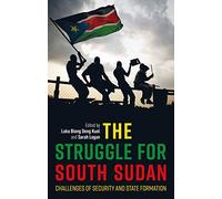 The Struggle for South Sudan: Challenges of Security and State Formation