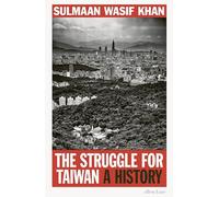 The Struggle for Taiwan: A History by Sulmaan Wasif Khan