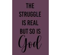 The struggle is Real but so is God Notebook for Christians Gifts for Her Christian Mantra Gifts for Women Christian Journal Blank: 120 Lined Pages at 6x9 Inches
