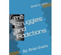 The Struggles and Addictions: By: Brian Evans