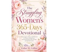 The Struggling Women's 365 Days Devotional: Daily Scripture, Prayer, and Reflection for Women Seeking Peace, Emotional Healing, Faith, Strength, and Spiritual Growth