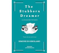 The stubborn dreamer-Il sognatore testardo. Ediz. bilingue