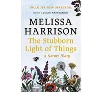 The Stubborn Light of Things: A Nature Diary